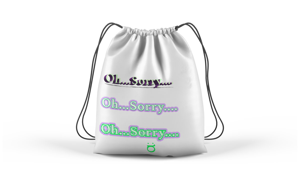OH...SORRY.... — DRAWSTRING BAG